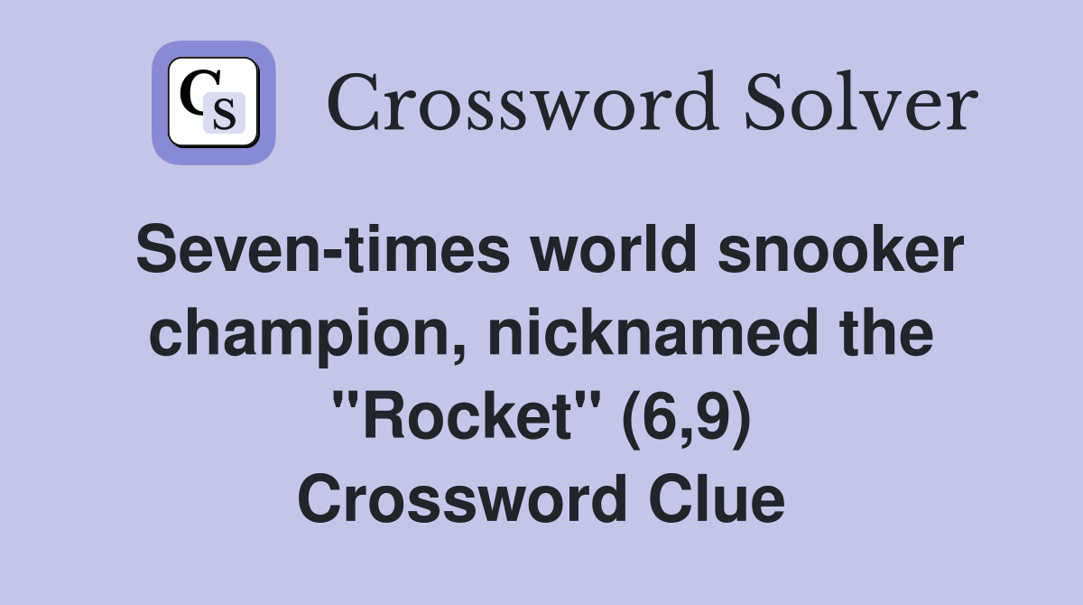 Seventimes world snooker champion, nicknamed the "Rocket" (6,9